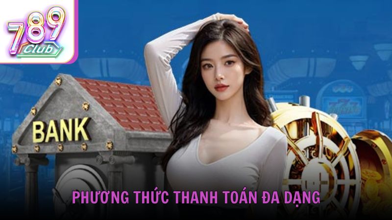 Phương thức thanh toán đa dạng cho thành viên lựa chọn