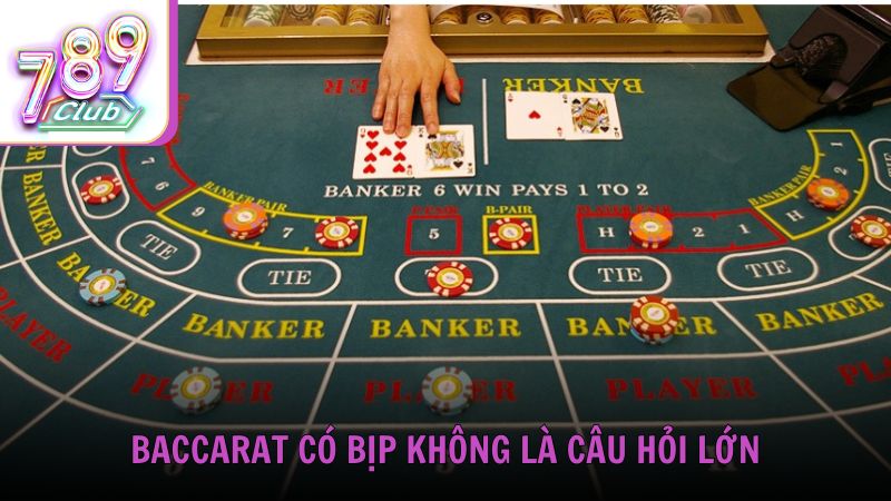 Baccarat có bịp không là câu hỏi lớn từ cộng đồng người chơi