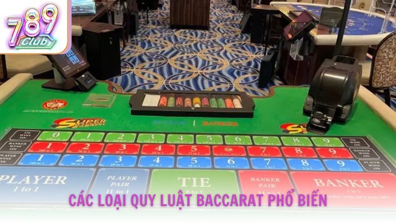 Các loại quy luật Baccarat phổ biến hiện nay