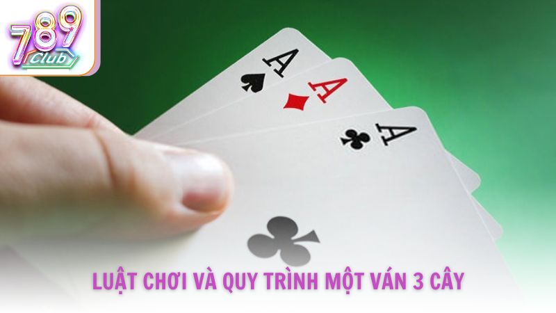 Luật chơi và quy trình một ván 3 cây