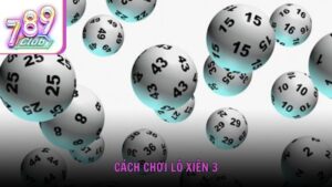 Cách chơi lô xiên 3 tại cổng game 789Club
