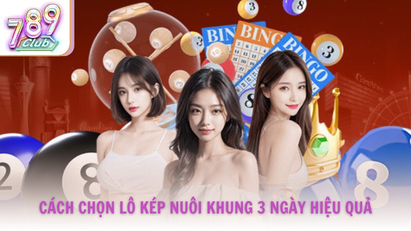 Cách chọn lô kép nuôi khung 3 ngày hiệu quả nhất