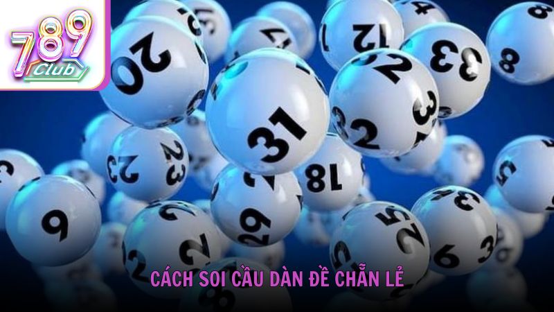 Cách soi cầu dàn đề chẵn lẻ từ chuyên gia 789Club