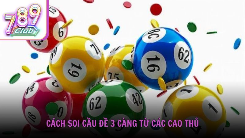 Cách soi cầu đề 3 càng từ các cao thủ tại 789Club
