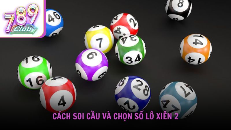Cách soi cầu và chọn số lô xiên 2 dễ trúng từ cao thủ