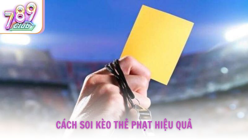 Cách soi kèo thẻ phạt hiệu quả từ chuyên gia 789Club