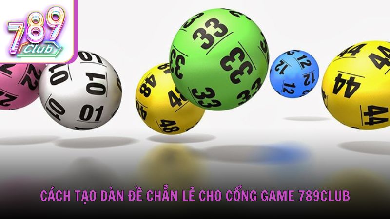 Cách tạo dàn đề chẵn lẻ cho cổng game 789Club