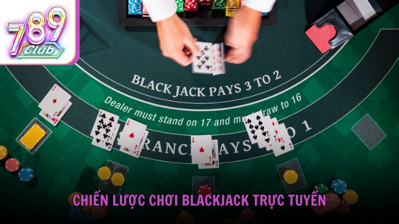 Chiến lược chơi Blackjack trực tuyến được nhiều cao thủ áp dụng