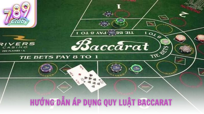 Hướng dẫn áp dụng quy luật Baccarat tại 789Club