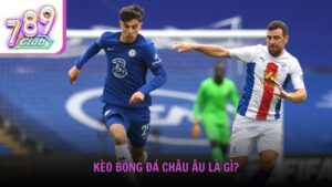 Kèo bóng đá châu Âu là gì?