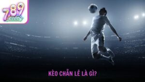 Kèo chẵn lẻ là gì và cách chơi ra sao?