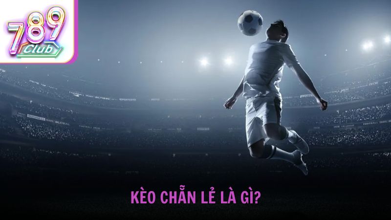 Kèo chẵn lẻ là gì và cách chơi ra sao?