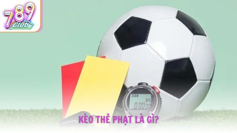 Kèo thẻ phạt là gì?