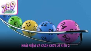 Khái niệm và cách chơi lô xiên 2 cho người mới