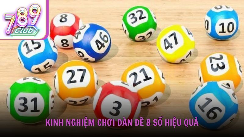 Kinh nghiệm chơi dàn đề 8 số hiệu quả từ cộng đồng cao thủ 789Club