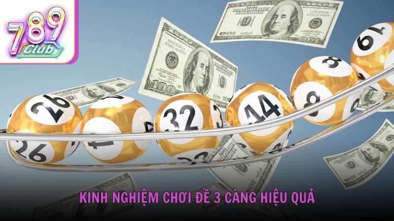 Kinh nghiệm chơi đề 3 càng hiệu quả từ cộng đồng 789Club