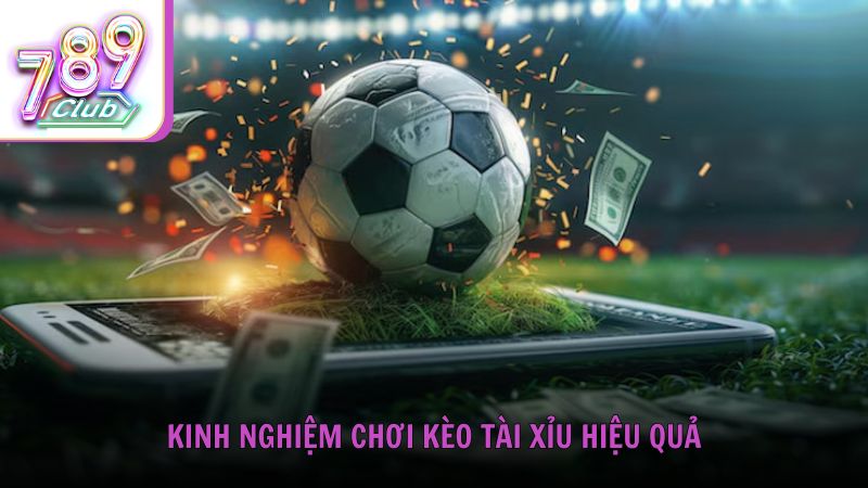 Kinh nghiệm chơi kèo tài xỉu hiệu quả từ cao thủ tại 789Club