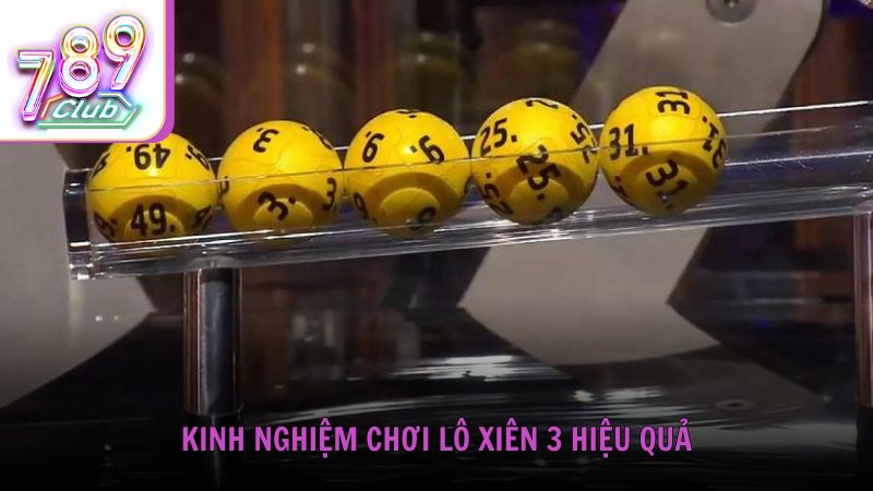 Kinh nghiệm chơi lô xiên 3 hiệu quả tại 789Club