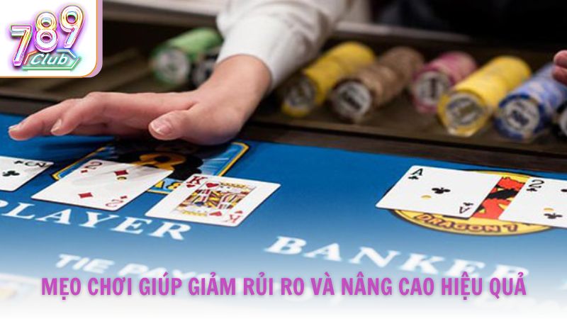 Những mẹo chơi giúp giảm rủi ro và nâng cao hiệu quả