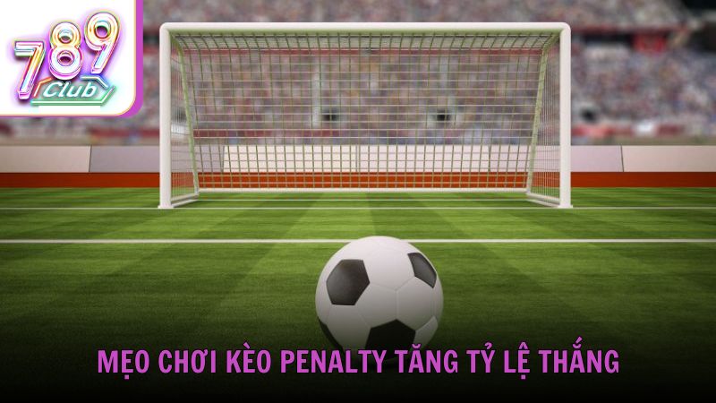 Mẹo chơi kèo Penalty tăng tỷ lệ thắng từ 789Club