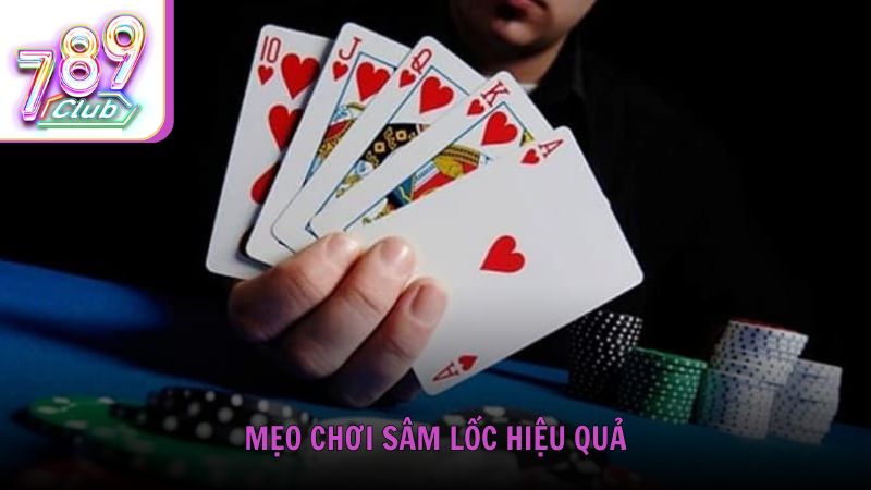Mẹo chơi Sâm Lốc hiệu quả từ cao thủ 789Club