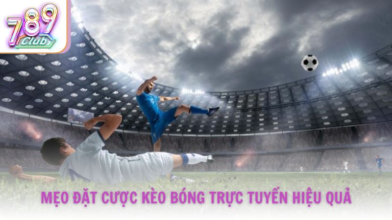 Mẹo đặt cược kèo bóng trực tuyến hiệu quả từ cao thủ