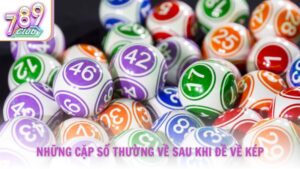 Những cặp số thường về sau khi đề về kép