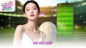 Cách Soi Kèo Chấp Chuẩn Từ Cao Thủ Cá Cược 789Club