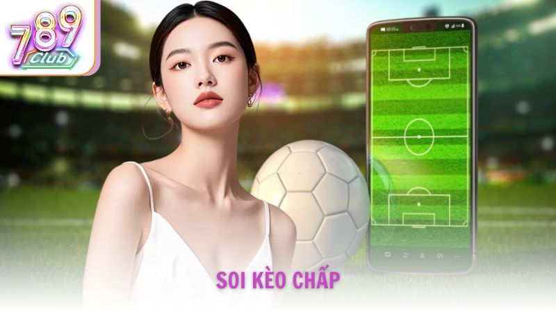 Cách Soi Kèo Chấp Chuẩn Từ Cao Thủ Cá Cược 789Club