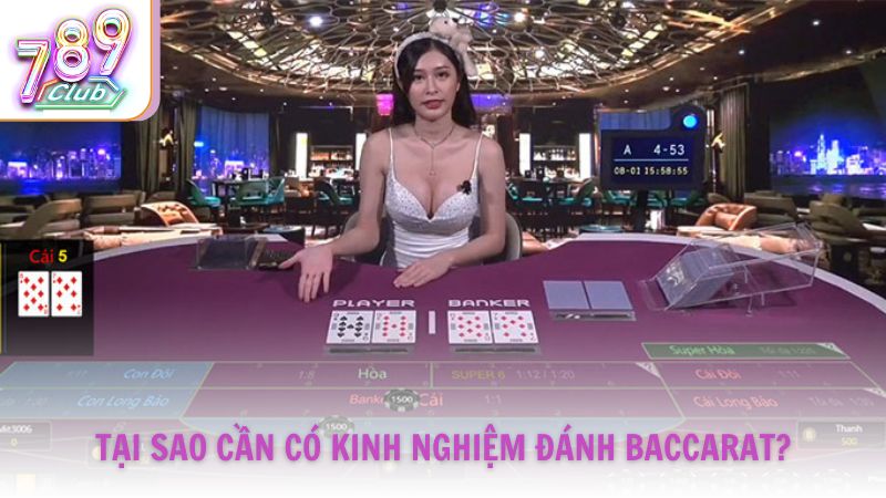 Tại sao cần có kinh nghiệm đánh Baccarat?