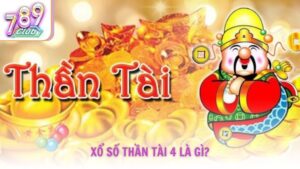 Xổ số Thần Tài 4 là gì?